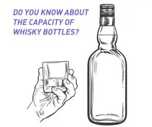 Do you know about the capacity of whisky bottles?